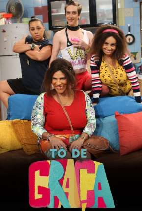 Tô de Graça - 2ª Temporada 2018 Torrent