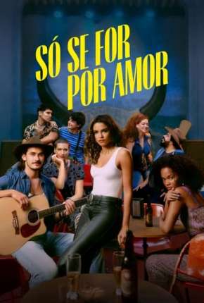 Só se For Por Amor - 1ª Temporada 2022 Torrent