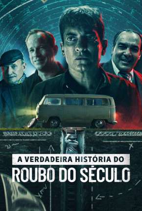 A Verdadeira História do Roubo do Século 2022 Torrent