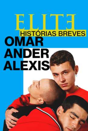 Elite Histórias Breves - Omar Ander Alexis 1ª Temporada Completa 2021 Torrent