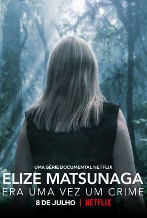 Elize Matsunaga - Era Uma Vez um Crime - 1ª Temporada Completa 2021 Torrent