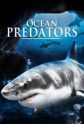 Predadores Perigosos - Os Mais Temidos Dos Oceanos - Ocean Predators 2013 Torrent