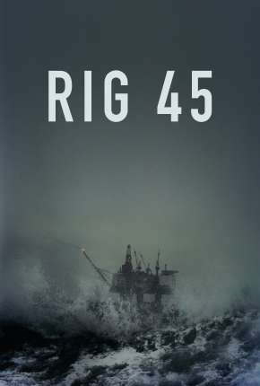 Rig 45 - 1ª Temporada Completa Legendada 2018 Torrent