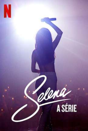 Selena - A Série - 1ª Temporada Completa 2021 Torrent