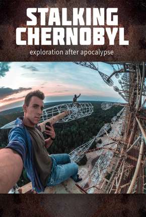 Stalking Chernobyl - Exploração Após o Apocalypse - Legendado 2020 Torrent