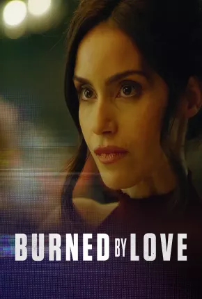 Burned by Love - Legendado 2023 Torrent