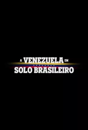 A Venezuela em Solo Brasileiro 2023 Torrent
