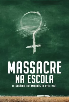 Massacre na Escola - A Tragédia das Meninas de Realengo - 1ª Temporada 2023 Torrent