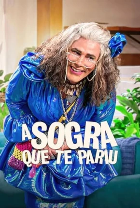 A Sogra Que Te Pariu - 2ª Temporada 2023 Torrent