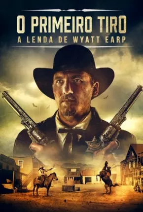 O Primeiro Tiro - A Lenda de Wyatt Earp 2020 Torrent