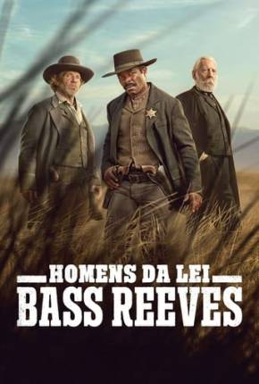 Homens da Lei - Bass Reeves - 1ª Temporada 2023 Torrent