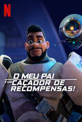 O Meu Pai é um Caçador de Recompensas! - 1ª Temporada - Legendado 2023 Torrent