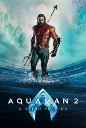 Aquaman 2 - O Reino Perdido - Legendado 2023 Torrent