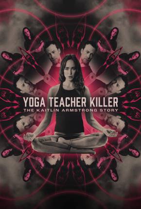 Yoga Teacher Killer - The Kaitlin Armstrong Story - Legendado e Dublado 2024 Torrent