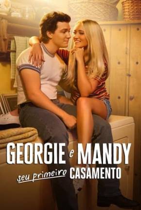 Georgie e Mandy Seu Primeiro Casamento - 1ª Temporada 2024 Torrent