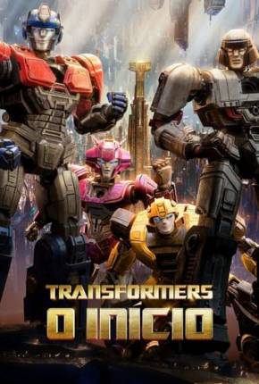 Transformers - O Início - Legendado e Dublado 2024 Torrent