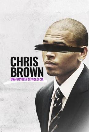 Chris Brown - Uma História de Violência 2024 Torrent