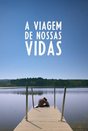 A Viagem de Nossas Vidas 2022 Torrent